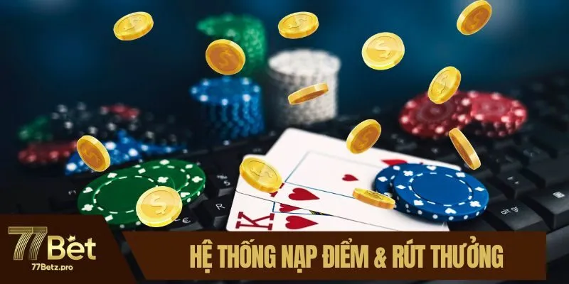 Hệ thống nạp điểm & rút thưởng tại nhà cái rất uy tín