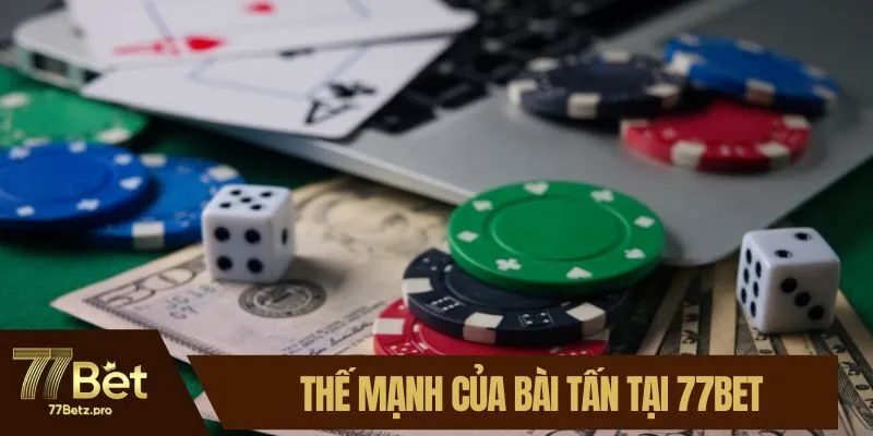 Thế mạnh của bài tấn tại 77BET