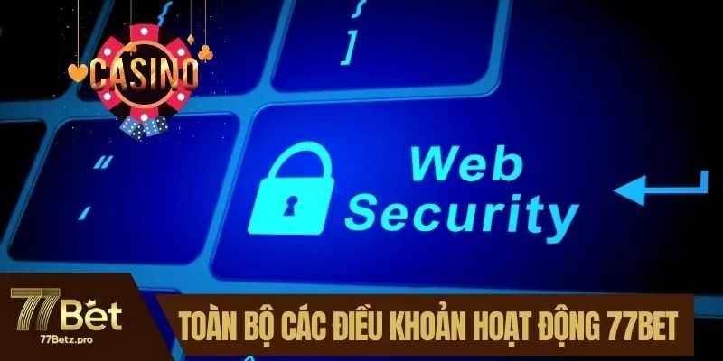 Toàn bộ các điều khoản hoạt động 77BET