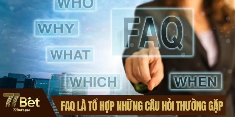FAQ là tổ hợp những câu hỏi thường gặp