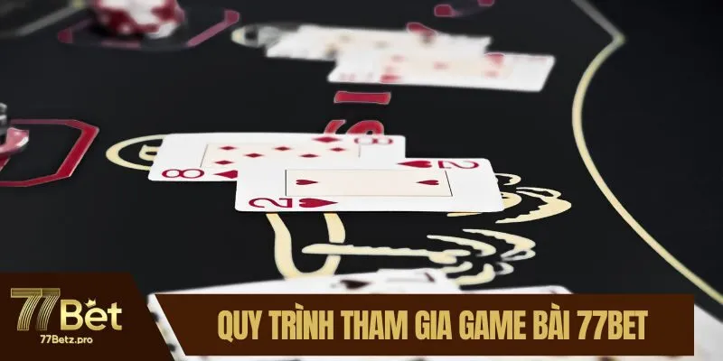 Quy trình tham gia game bài 77BET