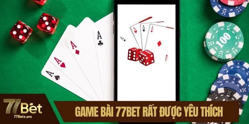 Game bài 77BET rất được yêu thích
