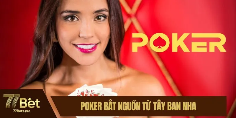 Poker bắt nguồn từ Tây Ban Nha