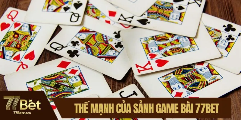 Thế mạnh của sảnh game bài 77BET