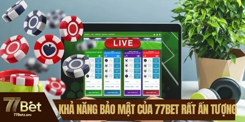 Khả năng bảo mật của 77BET rất ấn tượng