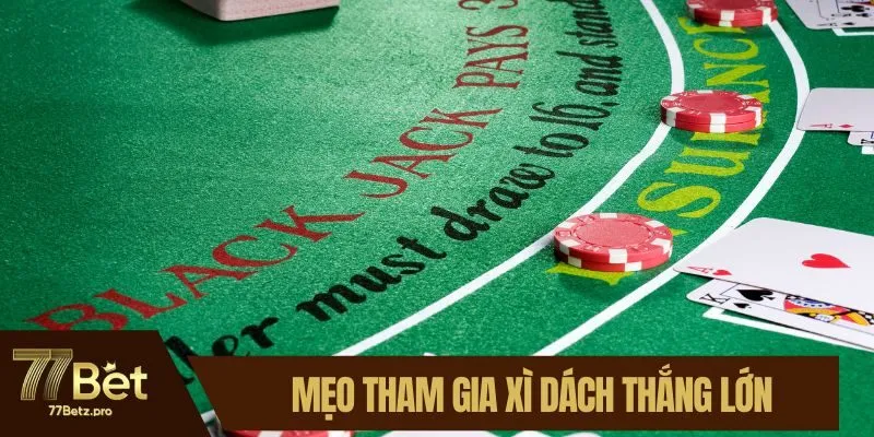 Mẹo tham gia xì dách thắng lớn