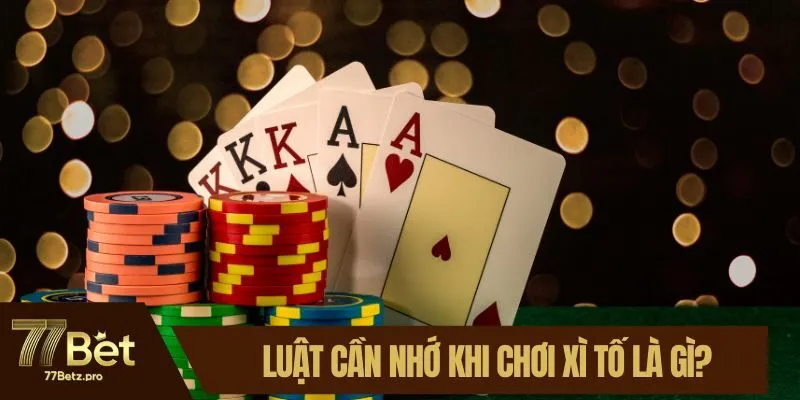 Luật cần nhớ khi chơi xì tố la gì