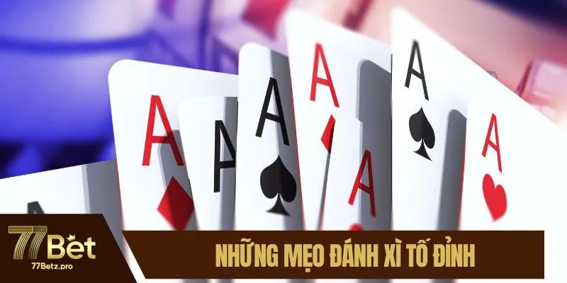 Những mẹo đánh xì tố đỉnh