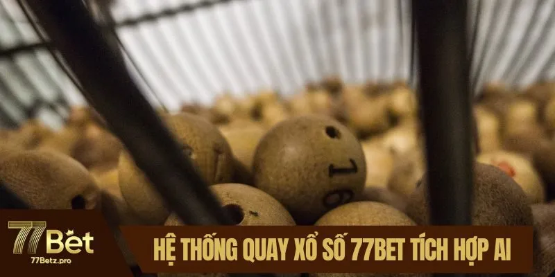 Hệ thống quay xổ số 77BET tích hợp AI