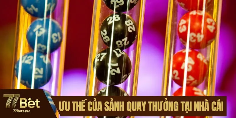 Những ưu thế của sảnh quay thưởng tại nhà cái